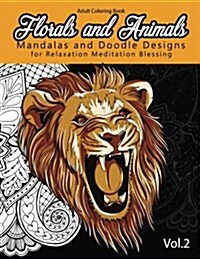 Florals and Animals Mandalas and Doodle Designs: For Relaxation Meditation Blessing Stress Relieving Patterns (Mandala Coloring Book for Adults) (Paperback)