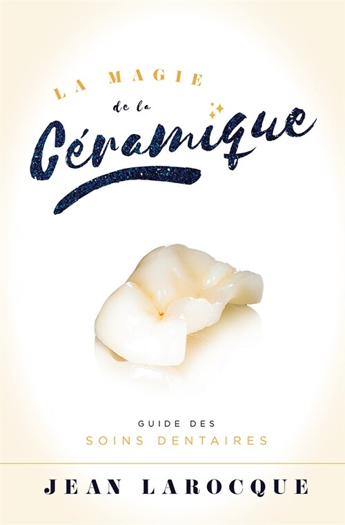 La Magie de La Ceramique: Guide Des Soins Dentaires (Paperback)