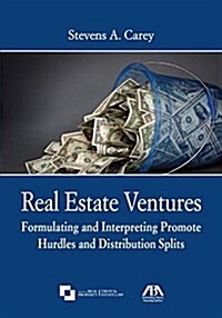 Real Estate Ventures: Formulating and Interpreting Promote Hurdles and Distribution Splits (Paperback)