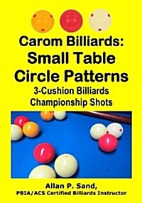 Carom Billiards: Small Table Circle Patterns: 3-Cushion Billiards Championship Shots (Paperback)