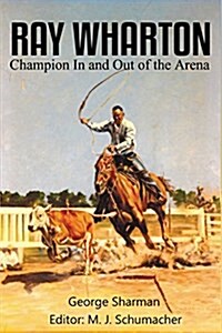 Ray Wharton: Champion in and Out of the Arena (Paperback)