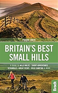 Britains Best Small Hills : A guide to wild walks, short adventures, scrambles, great views, wild camping & more (Paperback)