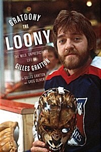 Gratoony the Looney: The Wild, Misunderstood Life of Gilles Gratton (Paperback)