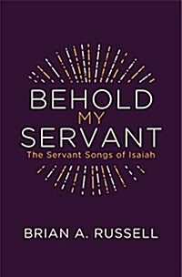 Behold My Servant : The Servant Songs of Isaiah (Paperback)