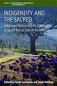Indigeneity and the Sacred : Indigenous Revival and the Conservation of Sacred Natural Sites in the Americas (Hardcover)