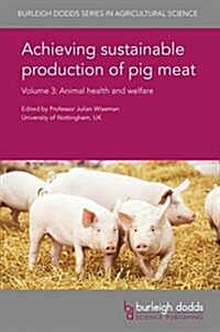 Achieving Sustainable Production of Pig Meat Volume 3 : Animal Health and Welfare (Hardcover)