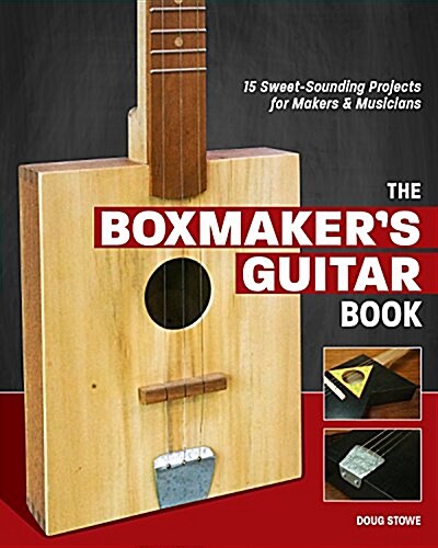 The Box Makers Guitar Book: Sweet-Sounding Design & Build Projects for Makers & Musicians (Paperback)