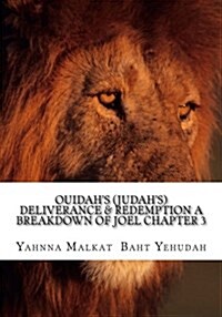Ouidahs (Judahs) Deliverance & Redemption a Breakdown of Joel Chapter 3: The Redemption and Deliverance of a Chosen People (Paperback)