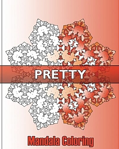 Pretty Mandala Coloring: 50 Designs Drawing, Self-Help Creativity, Art Therapy Relaxation, Coloring for Relax, Enjoy and Color Art for Everyone (Paperback)