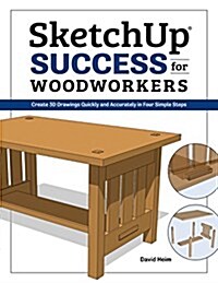 Sketchup Success for Woodworkers: Four Simple Rules to Create 3D Drawings Quickly and Accurately (Paperback)