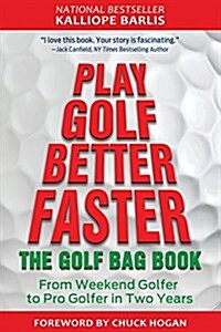 Play Golf Better Faster: The Little Golf Bag Book: From Weekend Golfer to Pro Golfer in Two Years (Paperback)