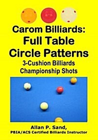 Carom Billiards: Full Table Circle Patterns: 3-Cushion Billiards Championship Shots (Paperback)