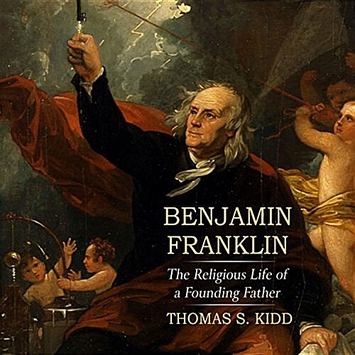 Benjamin Franklin: The Religious Life of a Founding Father (Audio CD)