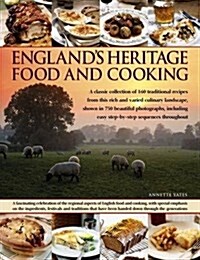 Englands Heritage Food and Cooking : A Classic Collection of 160 Traditional Recipes from This Rich and Varied Culinary Landscape, Shown in 750 Beaut (Paperback)