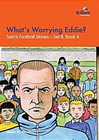 Whats Worrying Eddie?: Sams Football Stories - Set B, Book 4 (Paperback)