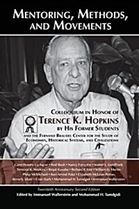 Mentoring, Methods, and Movements: Colloquium in Honor of Terence K. Hopkins by His Former Students and the Fernand Braudel Center for the Study of Ec (Paperback, Twentieth Anniv)