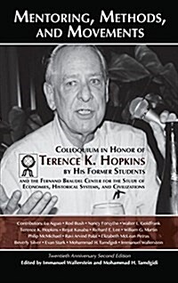 Mentoring, Methods, and Movements: Colloquium in Honor of Terence K. Hopkins by His Former Students and the Fernand Braudel Center for the Study of Ec (Hardcover, Twentieth Anniv)