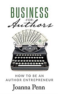 Business for Authors: How to Be an Author Entrepreneur (Paperback, Ingram)