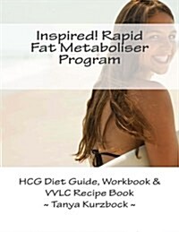 Inspired! Rapid Fat Metaboliser Program: Hcg Diet Guide, Workbook and VVLC Recipe Book (Paperback)