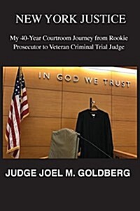 New York Justice: My 40-Year Courtroom Journey from Rookie Prosecutor to Veteran Criminal Trial Judge (Paperback)