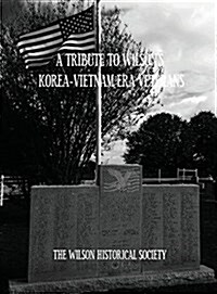 A Tribute to Wilsons Korea-Vietnam Era Veterans (Hardcover)