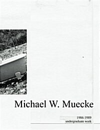 Michael W. Muecke Undergraduate Work: 1986-1989 (Paperback)