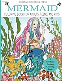 Mermaid Coloring Book for Adults, Teens, and Kids: A Mythical Fantasy Coloring Book (Paperback)