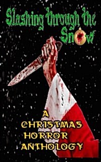 Slashing Through the Snow: A Christmas Horror Anthology (Paperback)