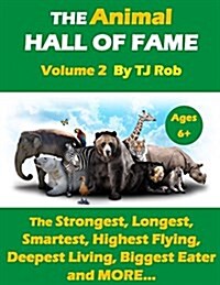 The Animal Hall of Fame - Volume 2: The Strongest, Longest, Smartest, Highest Flying, Deepest Living, Biggest Eater and MORE... (Age 5 - 8) (Paperback)
