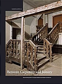 Between Carpentry and Joinery: Wood Finishing Work in Europe and Medieval and Modern Architecture (Paperback)