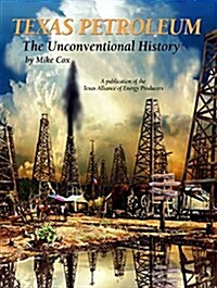 Texas Petroleum - An Unconventional History (Hardcover)