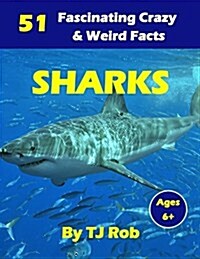 Sharks: 51 Fascinating, Crazy & Weird Facts (Age 5 - 8) (Paperback)