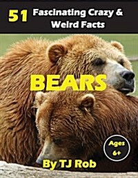 Bears: 51 Fascinating, Crazy & Weird Facts (Age 5 - 8) (Paperback)