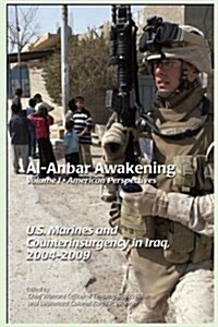 Al-Anbar Awakening American Perspectives Volume1: U.S. Marines and Counterinsurgency in Iraq, 2004-2009 (Paperback)