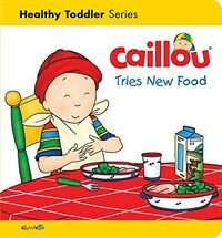 Caillou Tries New Foods (Board Books)