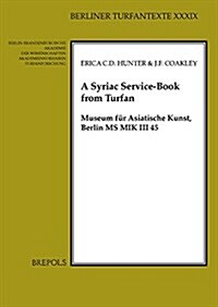 A Syriac Service-Book from Turfan: Museum Fur Asiatische Kunst, Berlin MS Mik III 45 (Paperback)