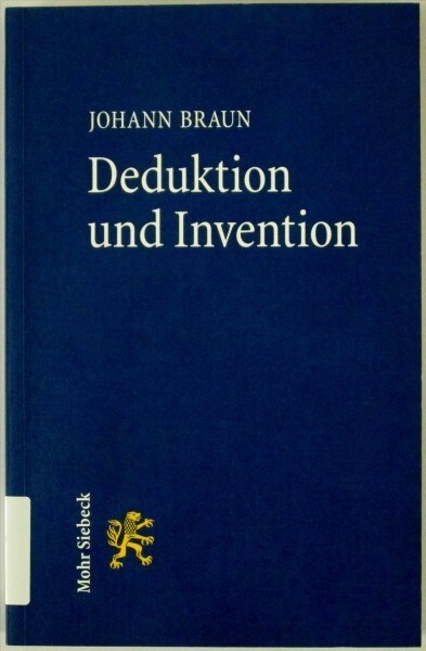Deduktion Und Invention: Gesetzesauslegung Im Widerstreit Von Gehorsamskunst, Rechtsgefuhl Und Wahrheitssuche (Paperback)
