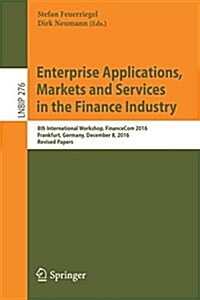 Enterprise Applications, Markets and Services in the Finance Industry: 8th International Workshop, Financecom 2016, Frankfurt, Germany, December 8, 20 (Paperback, 2017)
