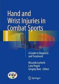 Hand and Wrist Injuries in Combat Sports: A Guide to Diagnosis and Treatment (Hardcover, 2018)