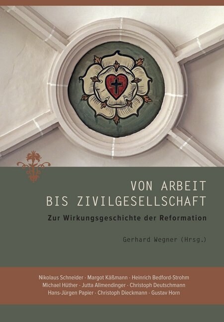 Von Arbeit Bis Zivilgesellschaft: Zur Wirkungsgeschichte Der Reformation (Hardcover)