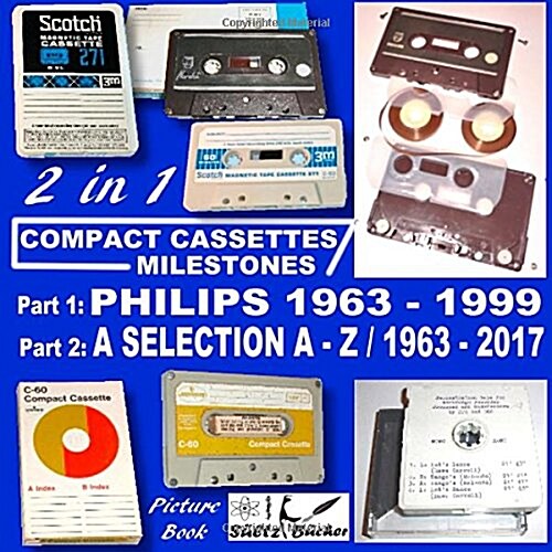 Compact Cassettes Milestones - Philips 1963 - 1999 - Including Norelco and Mercury & a Selection from a - Z / 1963 - 2017 (Paperback)