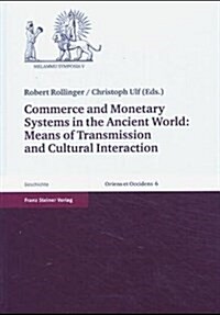 Commerce and Monetary Systems in the Ancient World: Means of Transmission and Cultural Interaction (Hardcover)