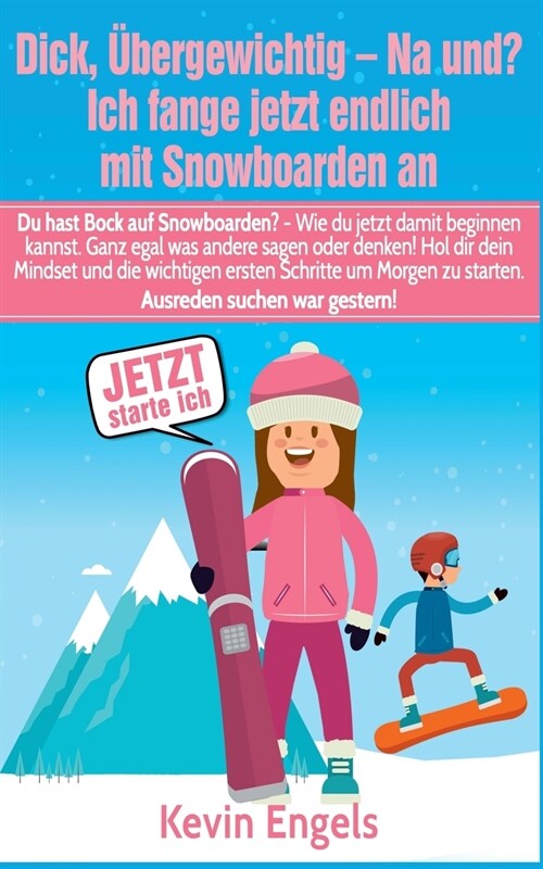 Dick, ?ergewichtig - Na und? Ich fange jetzt endlich mit Snowboarden an: Du hast Bock auf Snowboarden ? - Wie du jetzt damit beginnen kannst. Ganz eg (Paperback)