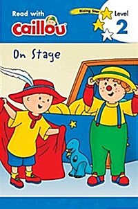 Caillou: On Stage - Read with Caillou, Level 3 (Paperback)