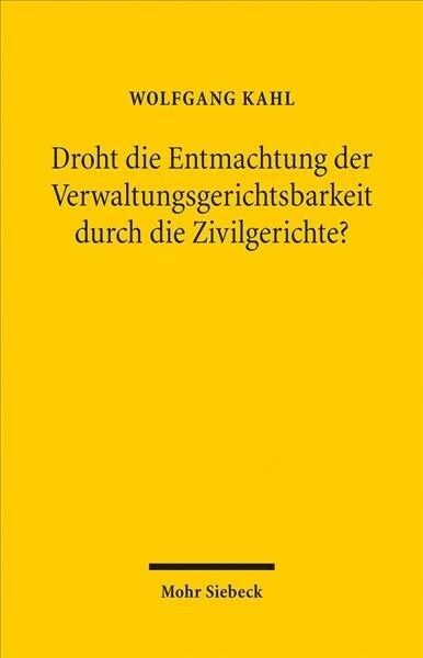 Droht Die Entmachtung Der Verwaltungsgerichtsbarkeit Durch Die Zivilgerichte?: Verfassungsrechtliche Und Rechtspolitische Anmerkungen Zu Einer Aktuell (Paperback)