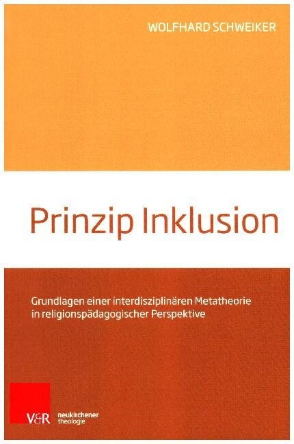 Prinzip Inklusion: Grundlagen Einer Interdisziplinaren Metatheorie in Religionspadagogischer Perspektive (Paperback)