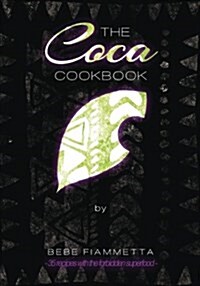 The Coca Cookbook: 35 Recipes with the Forbidden Superfood (Paperback)