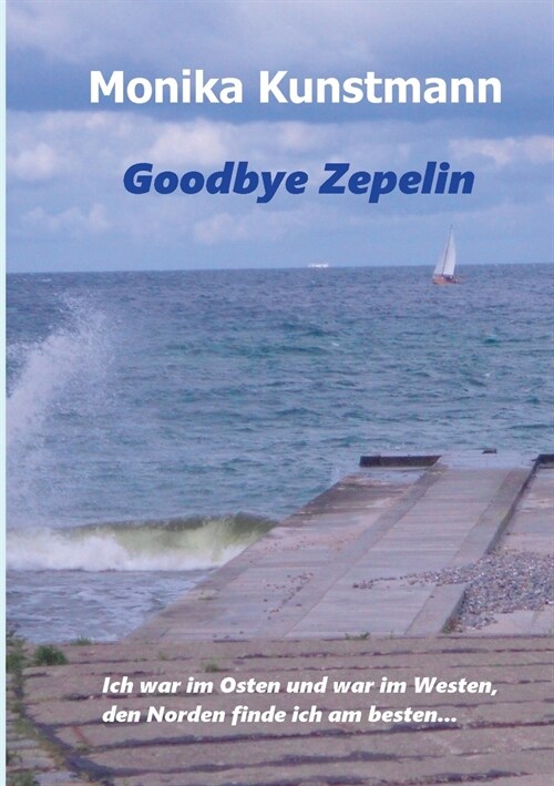 Goodbye Zepelin: Ich war im Osten und war im Westen, den Norden finde ich am besten (Paperback)