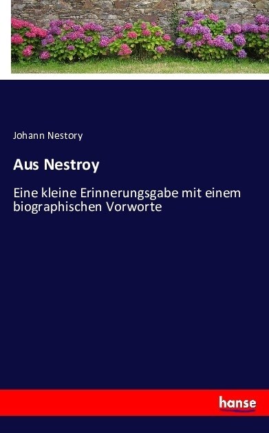 Aus Nestroy: Eine kleine Erinnerungsgabe mit einem biographischen Vorworte (Paperback)