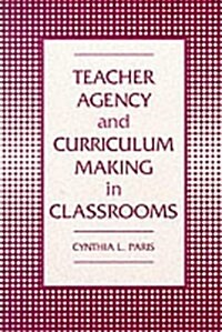 Teacher Agency and Curriculum Making in Classrooms (Hardcover)